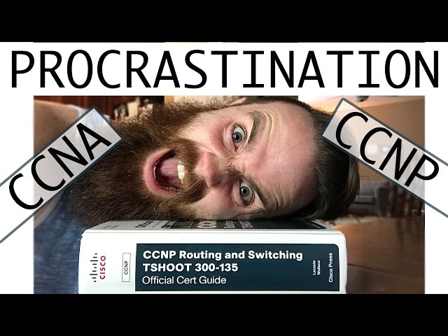 How to Stop Procrastinating and Study for Your CCNA CCNP