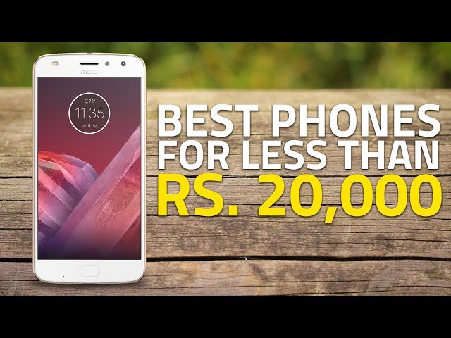 Best Phones Under Rs. 20,000 (July 2018 Edition)