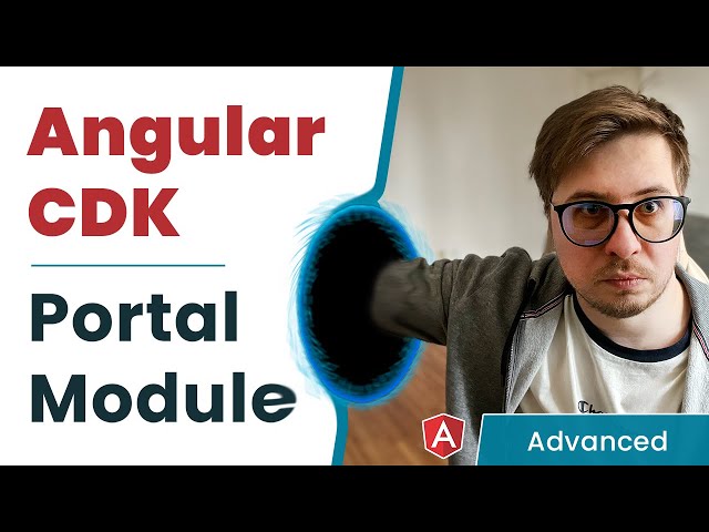 Angular CDK - Portal Module [Advanced, 2021]