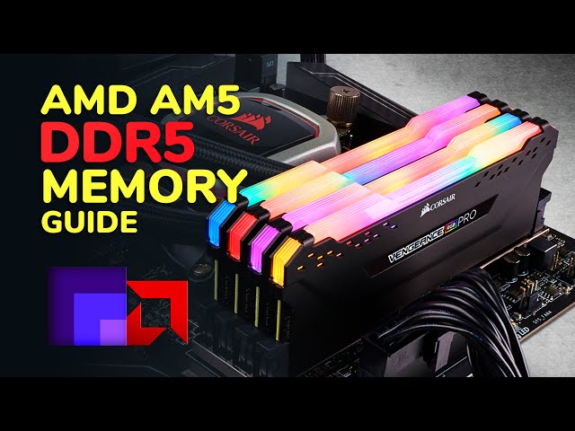 DDR5 Memory Guide for AMD AM5 Ryzen 7000 and EXPO RAM Overclocking