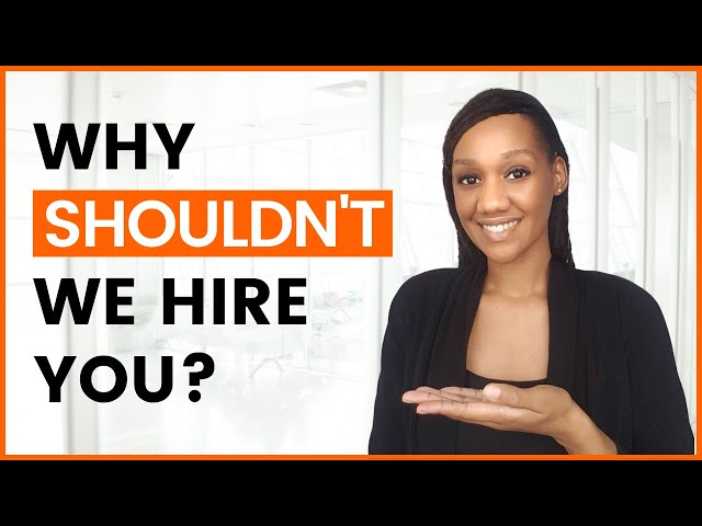 Why Shouldn't We Hire You? The best way to answer!