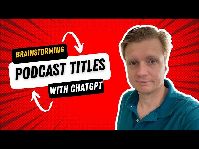 Brainstorming Podcast Blog Post SEO TItles with ChatGPT