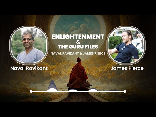 Enlightenment & The Guru Files - Naval Ravikant & James Pierce