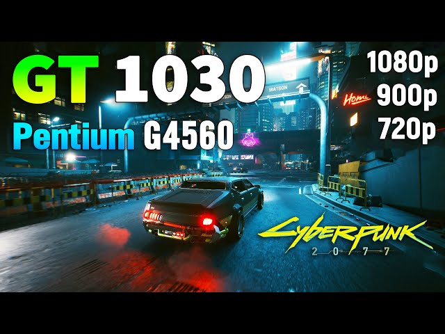 Cyberpunk 2077 on GT 1030 2GB + Pentium G4560