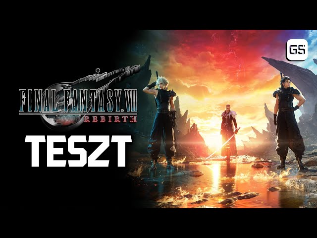 Álomszerű folytatás ⚔️ Final Fantasy VII Rebirth teszt 🎮 GS