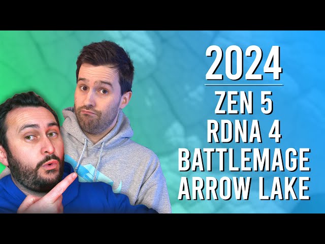 2024 Hardware Expectations: Zen 5, RDNA 4, Arc Battlemage, Arrow Lake & More