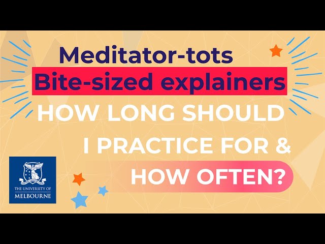 Meditator-tots bite-sized explainers: How long should I practise for and how often?
