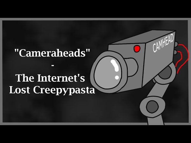 Cameraheads - The Internet's Lost Creepypasta | Lost Media