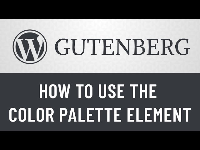 6. Gutenberg from Scratch: How to Use the ColorPalette Element