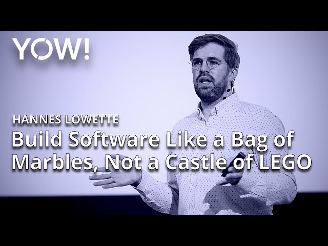 Build Software Like a Bag of Marbles, Not a Castle of LEGO • Hannes Lowette • YOW! 2022