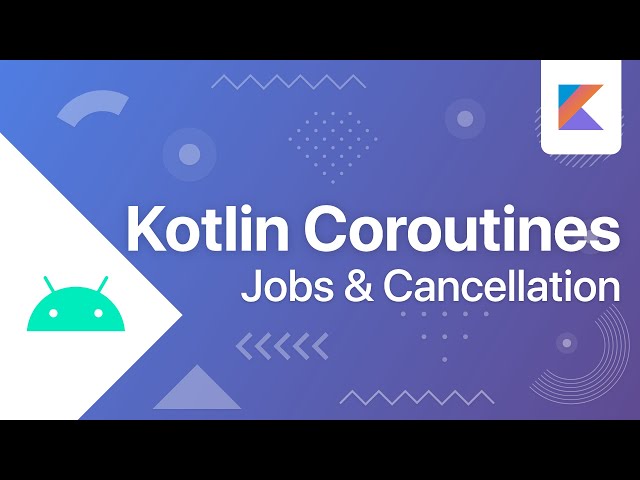 Jobs and Cancellation -  Kotlin Coroutines