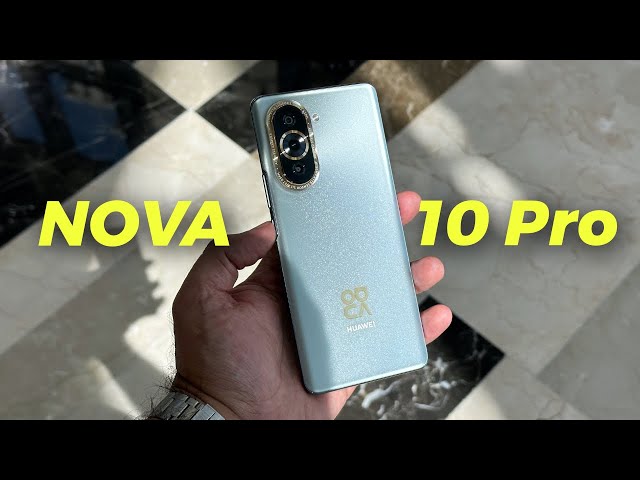 HUAWEI Nova 10 Pro Review