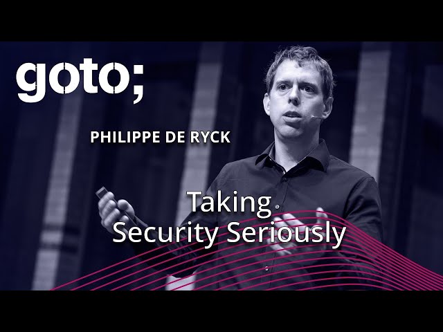 Taking Security Seriously • Philippe De Ryck • GOTO 2019