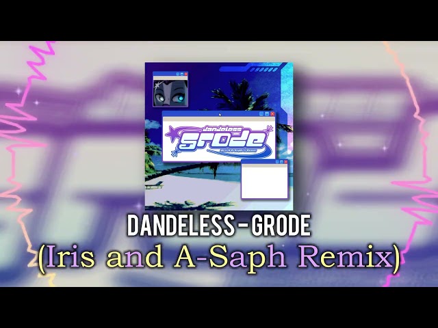 dandeless - grode (Iris and A-Saph's Remix)
