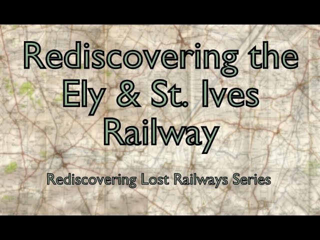 Rediscovering the Ely & St. Ives Railway