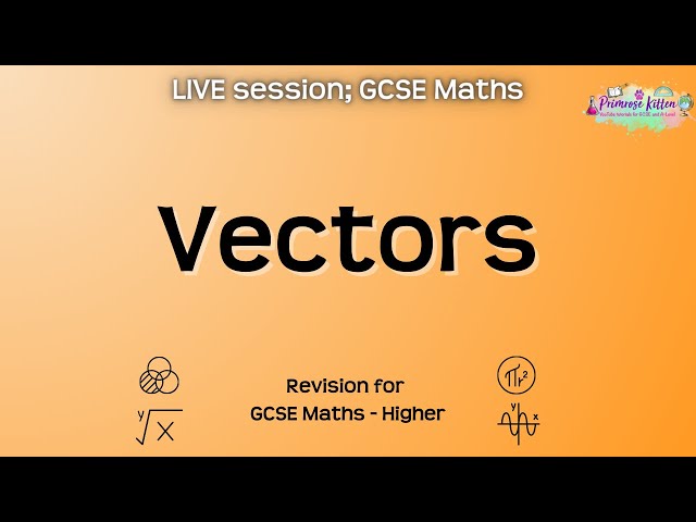 Vectors - GCSE Maths Higher | Live Revision Session