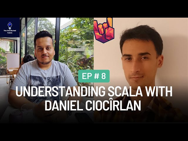 Understanding Scala with Daniel Ciocîrlan @rockthejvm  The Distributed Fabric Pod | Ep 8