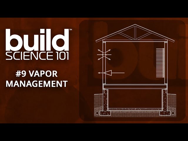 Build Science 101: #9 Vapor and Vapor Control