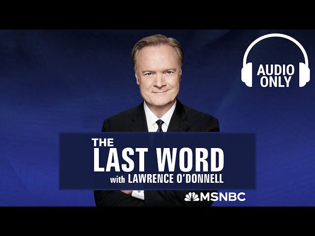 The Last Word With Lawrence O’Donnell - May 21 | Audio Only