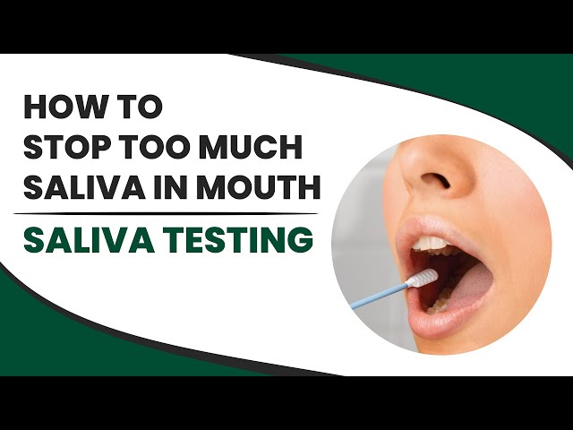 How to Stop Too Much Saliva in Mouth — Saliva Testing