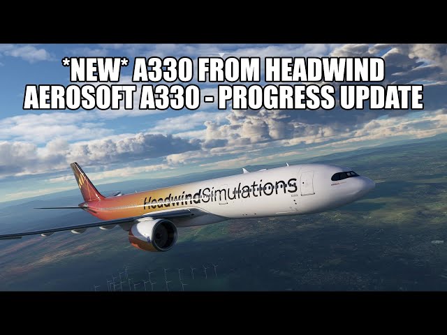 New Headwind A330 Released | Aerosoft A330 Progress Update