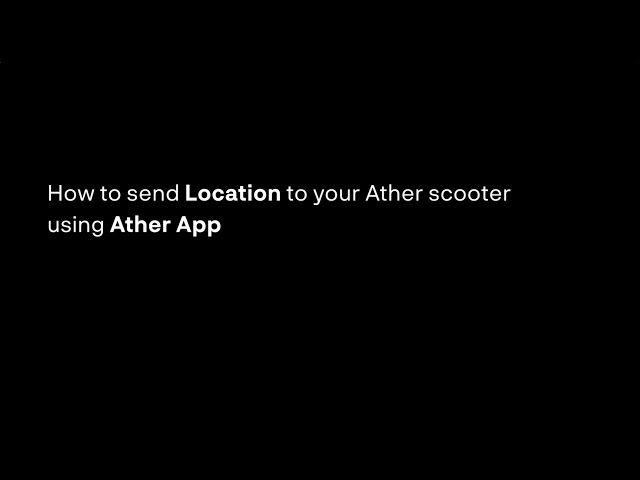 How to send location to your Ather scooter using the Ather App