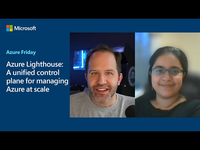 Azure Lighthouse: A unified control plane for managing Azure at scale | Azure Friday