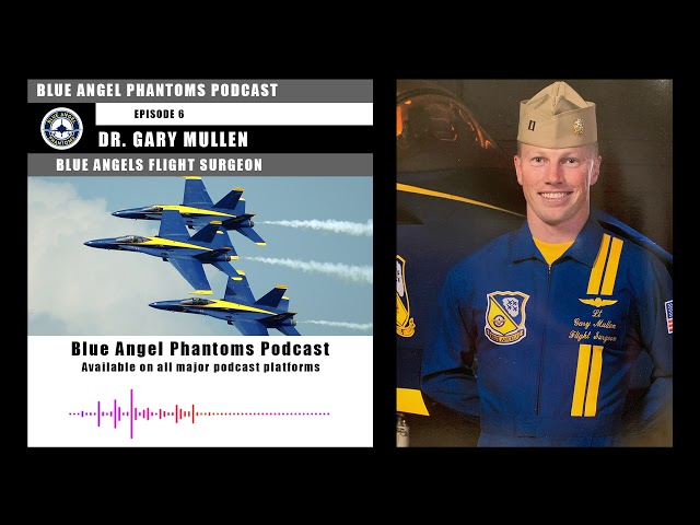 Podcast: Blue Angels Flight Surgeon, Gary Mullen (2003 - 2004)