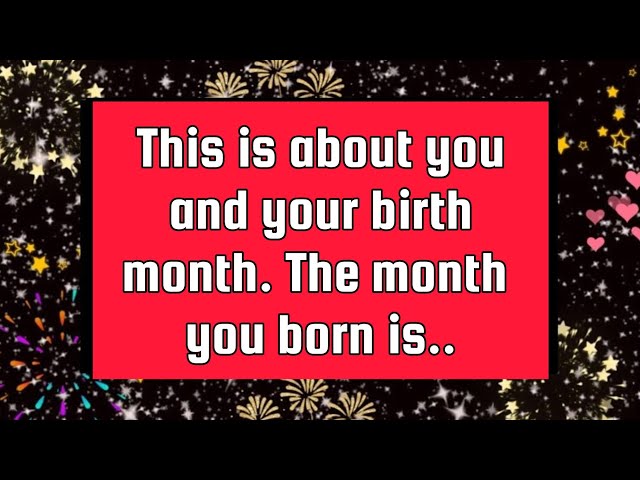 God's message😘This is about you and your birth month. The month you born is..