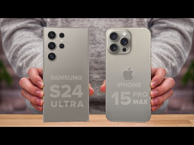 Samsung S24 Ultra Vs iPhone 15 Pro Max