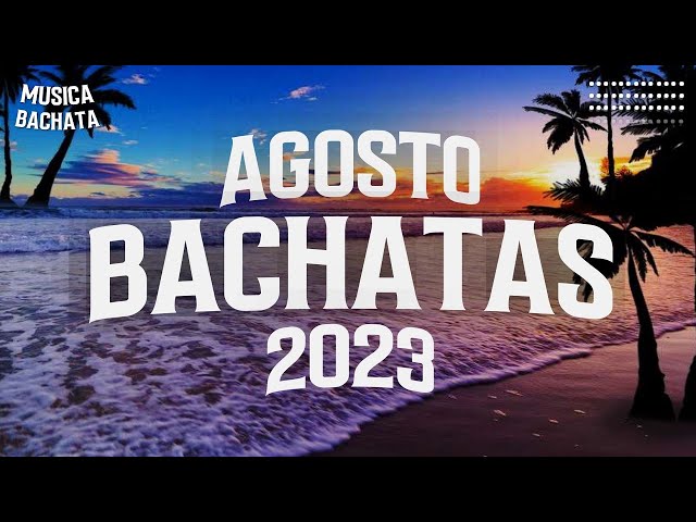MIX AGOSTO 2023 - MIX BACHATA 2023 - MEJORES EXITOS DE LA BACHATA