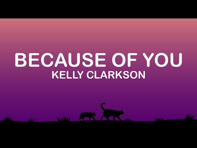 Kelly Clarkson - Because of You (Lyrics / Lyric Video)