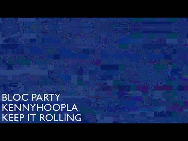 Bloc Party, KennyHoopla - Keep It Rolling (Official Audio)