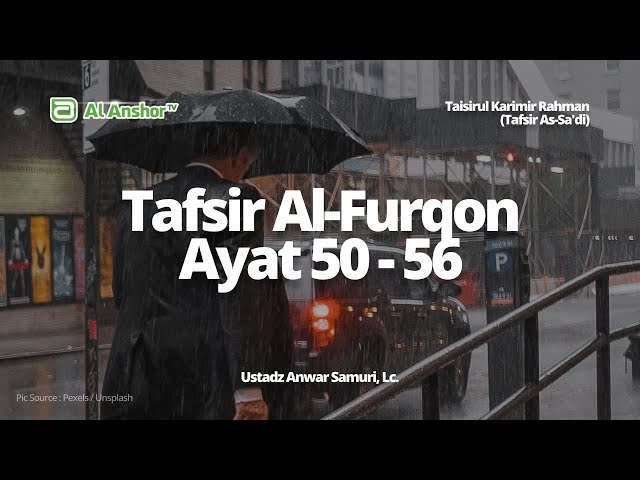 Tafsir Surah Al-Furqon Ayat 50-56 - Ustadz Anwar Samuri, Lc. | Taisirul Karimir Rahman