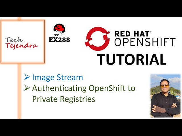 OpenShift Image Stream, Authenticating OpenShift to Private Registries, Secrets - RedHat Ex 288