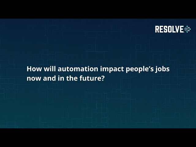 How automation will impact IT jobs now and in the future | Resolve Systems