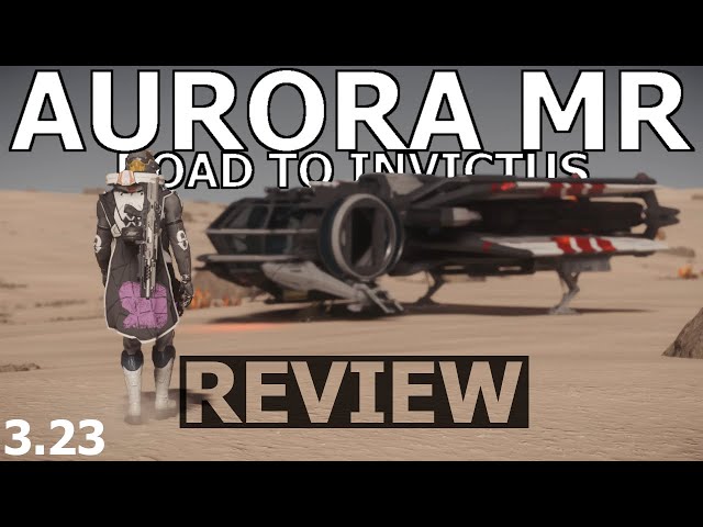 Star Citizen 3.23 - 10 Minutes More or Less Ship Review - Aurora MR  (ROAD TO INVICTUS)