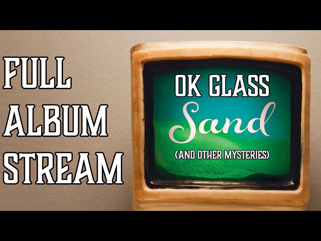 OK Glass – Sand (And Other Mysteries) (Full Remastered Album Stream)