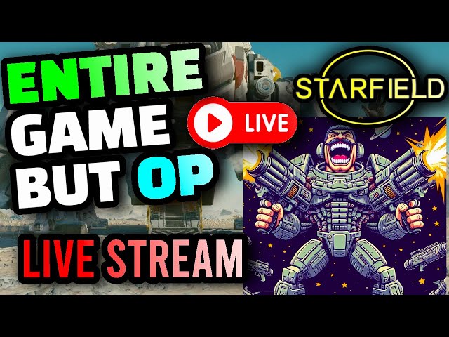 Starfield: FULL Game But We Are OP! LIVE VOD