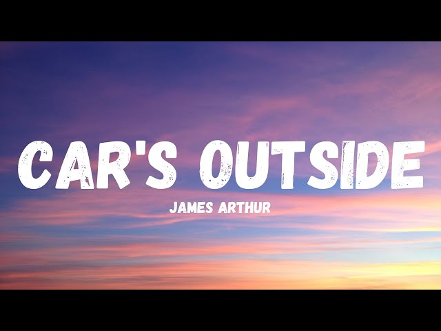 James Arthur - Car's Outside (Lyrics)
