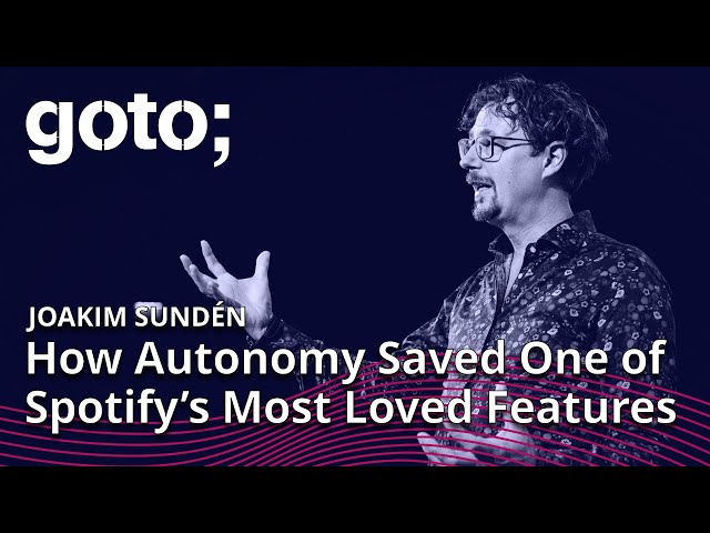 How Autonomy Saved One of Spotify’s Most Loved Features • Joakim Sunden • GOTO 2022
