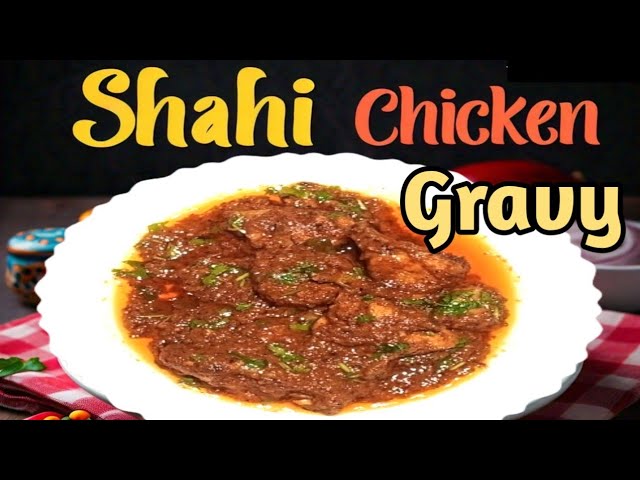 Shahi Chicken Gravy Recipe by Naghma Ka Kitchen | Restaurant-Style Gravy at Home