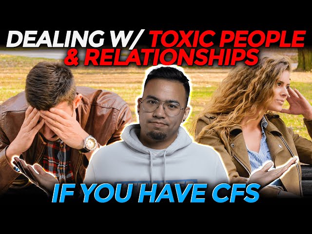 Dealing with Toxic People and Relationships | CHRONIC FATIGUE SYNDROME
