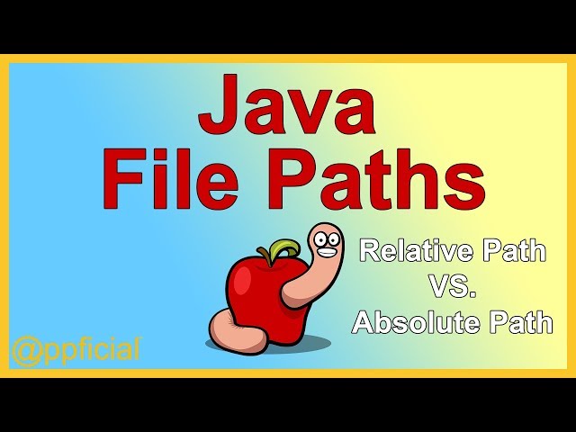 Java File Paths - Relative Path vs. Absolute Path - Input and Ouput Files - APPFICIAL
