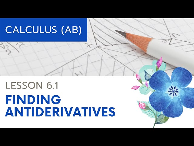 AP Calculus AB: Lesson 6.1 Finding Antiderivatives