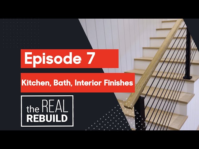 Kitchens, Baths, and Interior Finishes - Real Rebuild Episode 7