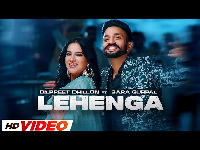 Lehenga - Dilpreet Dhillon (HD Video) | Ft. Sara Gurpal | Latest Punjabi Songs 2024 | Punjabi Gaane