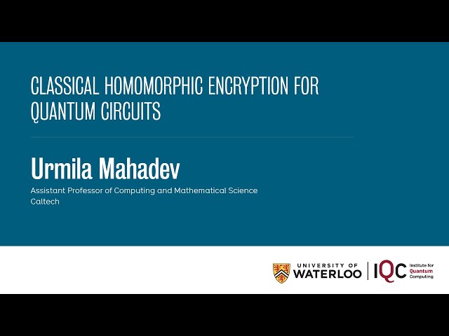 Urmila Mahadev - Classical homomorphic encryption for quantum circuits