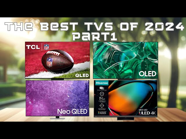 The Best TVs of 2024! (Must-Watch Before Buying) Part 1