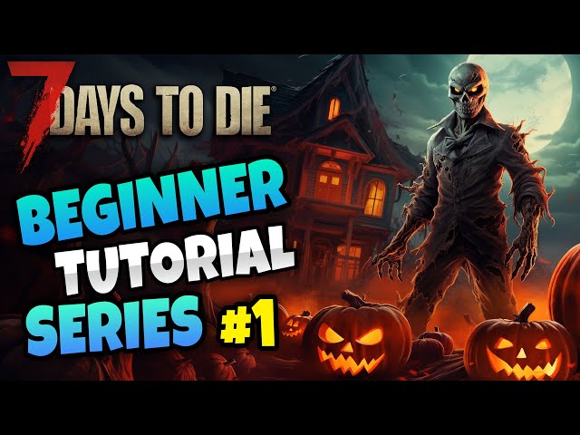 7 Days to Die - Halloween Beginner Tutorial Series (Part 1)